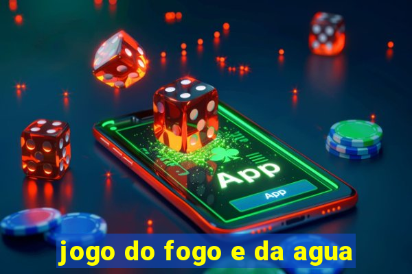 jogo do fogo e da agua